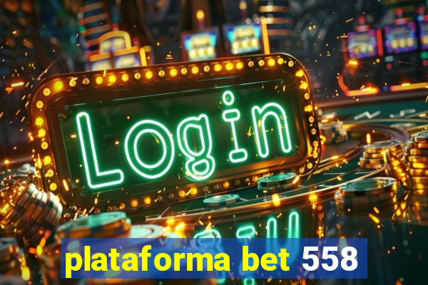 plataforma bet 558